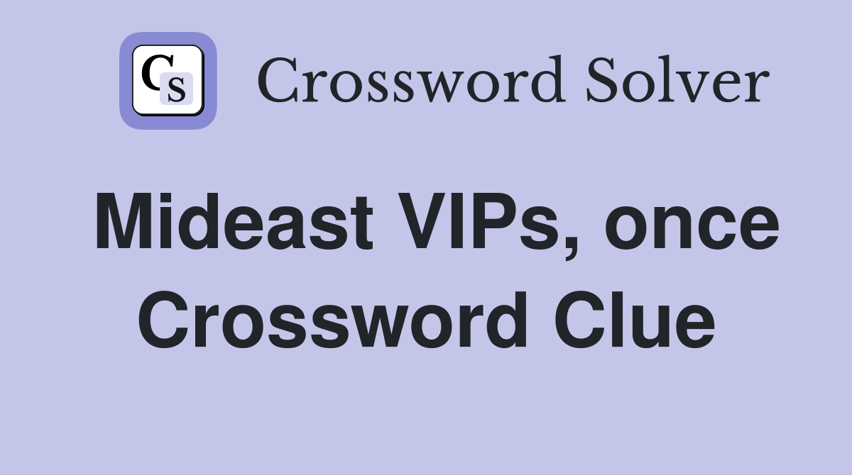 Mideast VIPs, once Crossword Clue