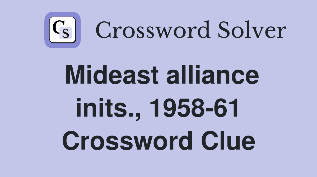 Mideast alliance inits., 1958-61 Crossword Clue