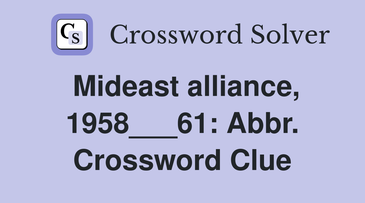 Mideast alliance, 1958___61: Abbr. Crossword Clue