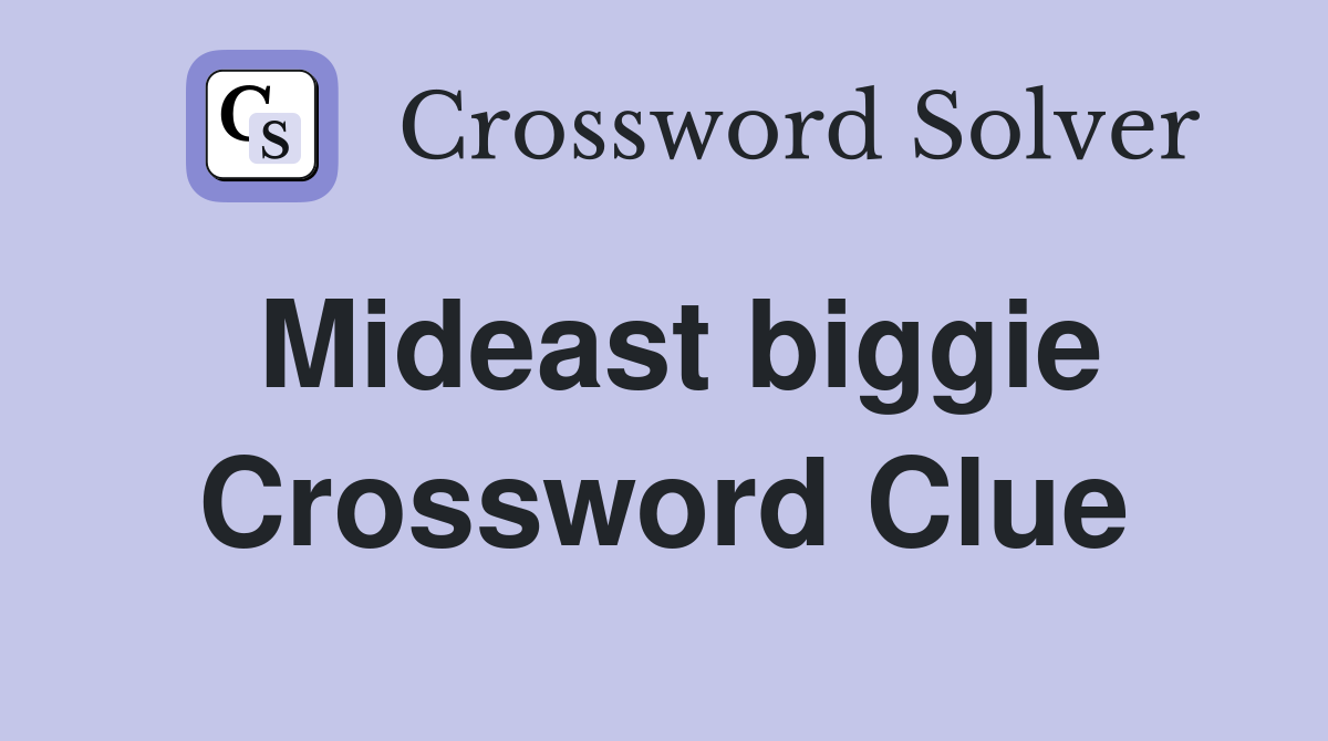 Mideast biggie Crossword Clue