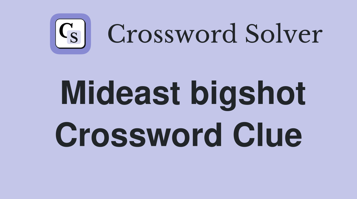 Mideast bigshot Crossword Clue