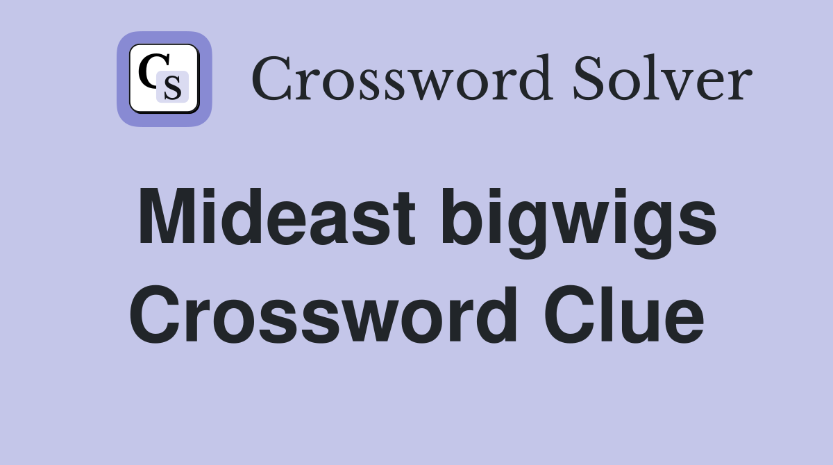 Mideast bigwigs Crossword Clue