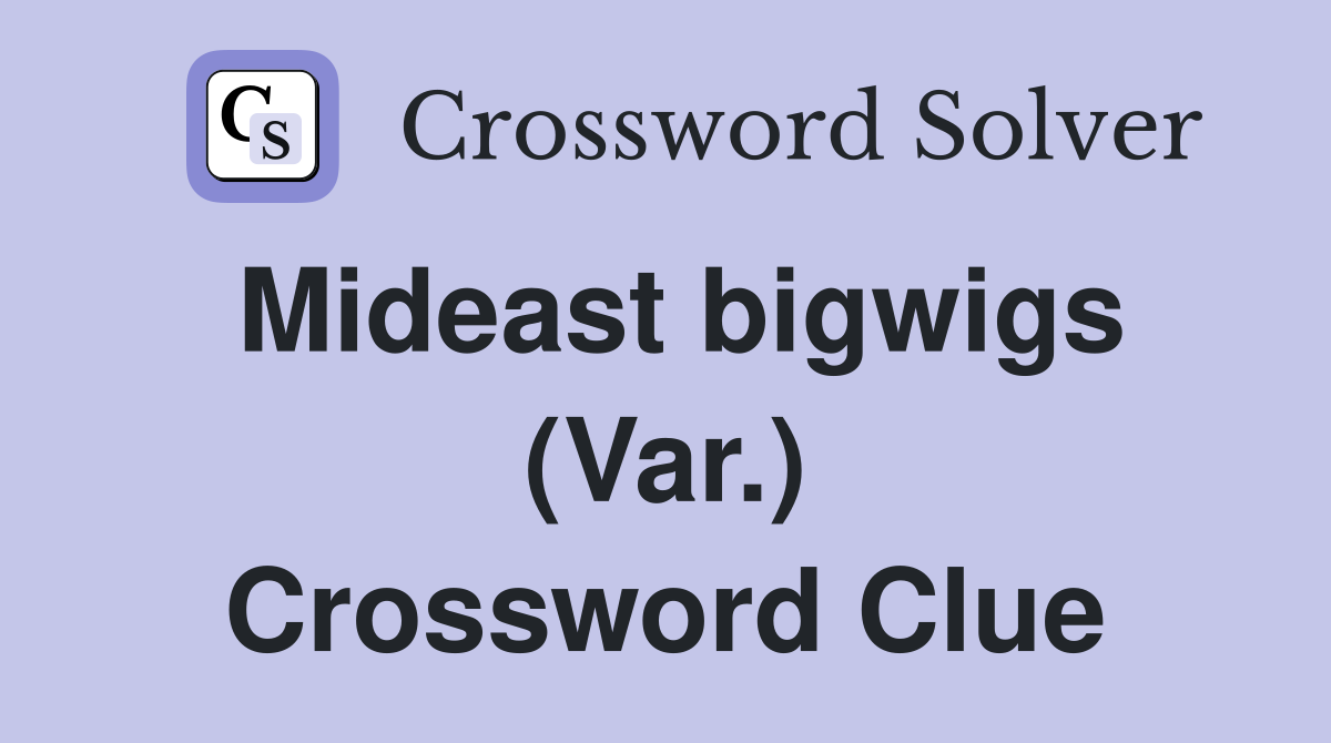 Mideast bigwigs (Var.) Crossword Clue