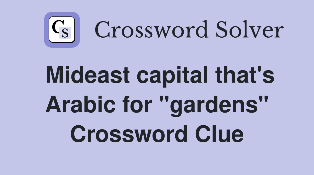 Mideast capital that's Arabic for "gardens" Crossword Clue