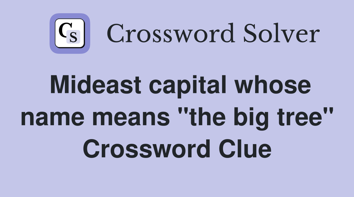 Mideast capital whose name means "the big tree" Crossword Clue