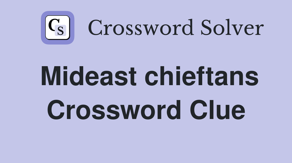 Mideast chieftans Crossword Clue