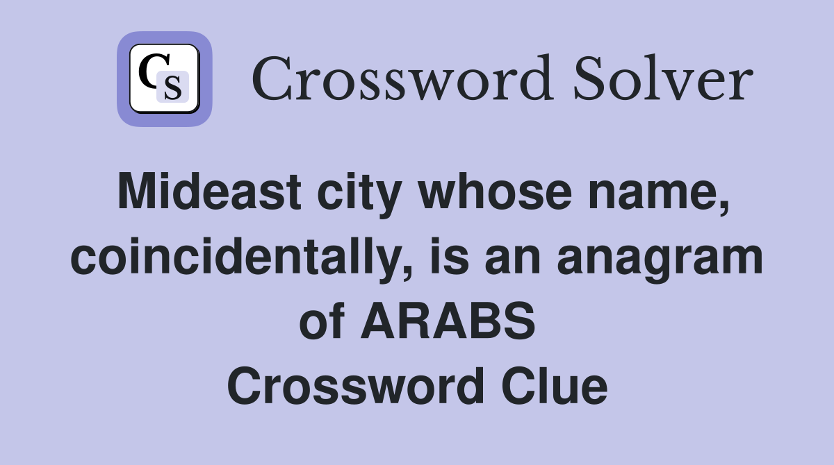 Mideast city whose name, coincidentally, is an anagram of ARABS Crossword Clue