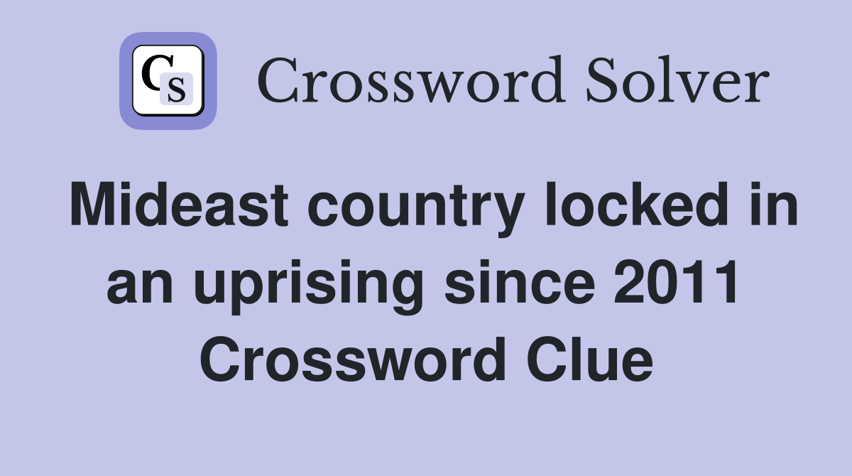 Mideast country locked in an uprising since 2011 Crossword Clue