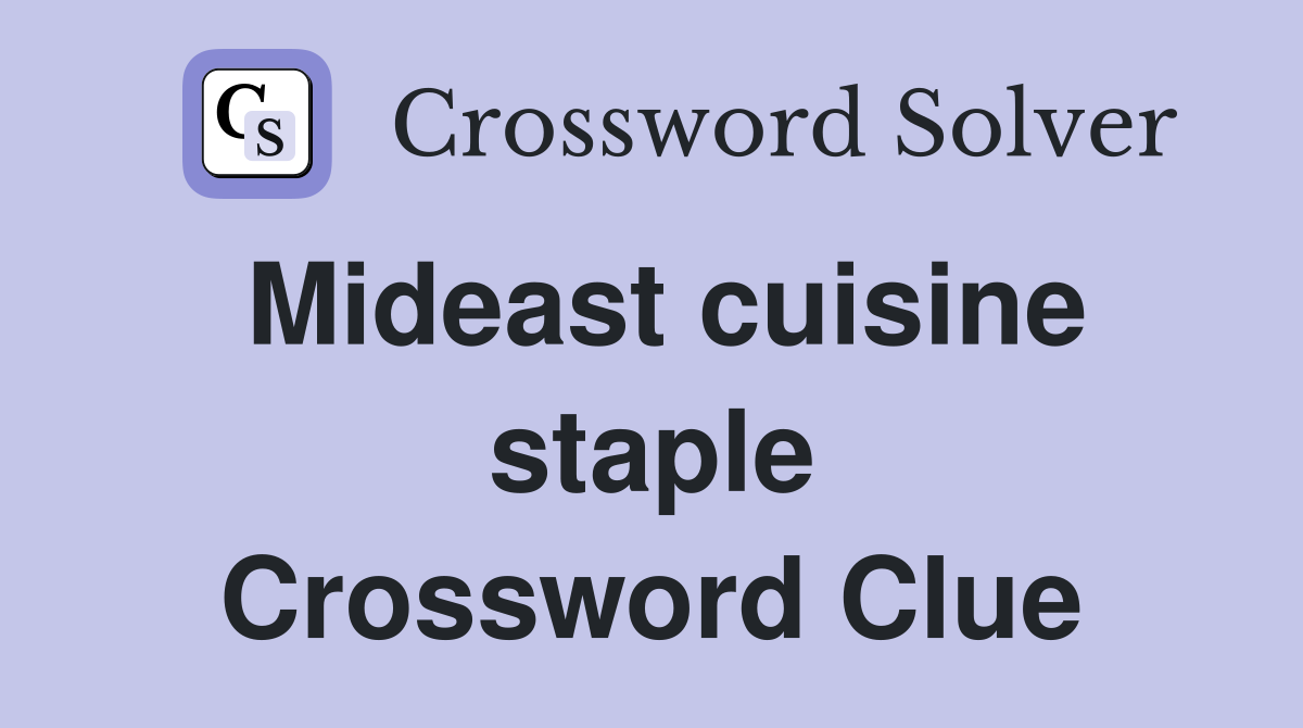Mideast cuisine staple Crossword Clue