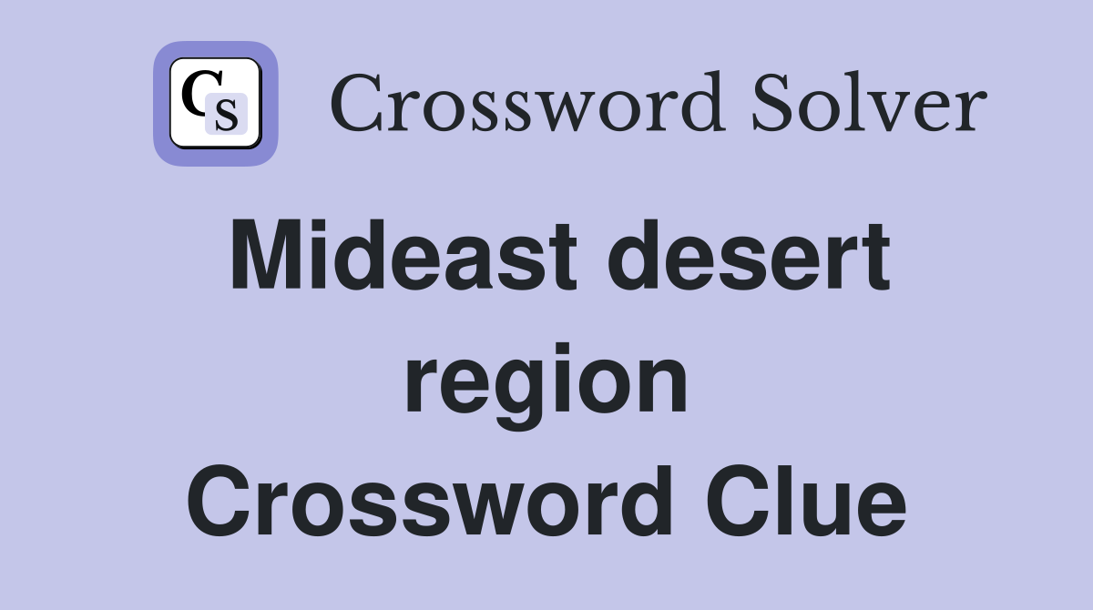 Mideast desert region Crossword Clue