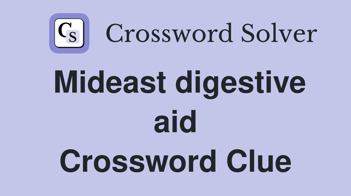 Mideast digestive aid Crossword Clue