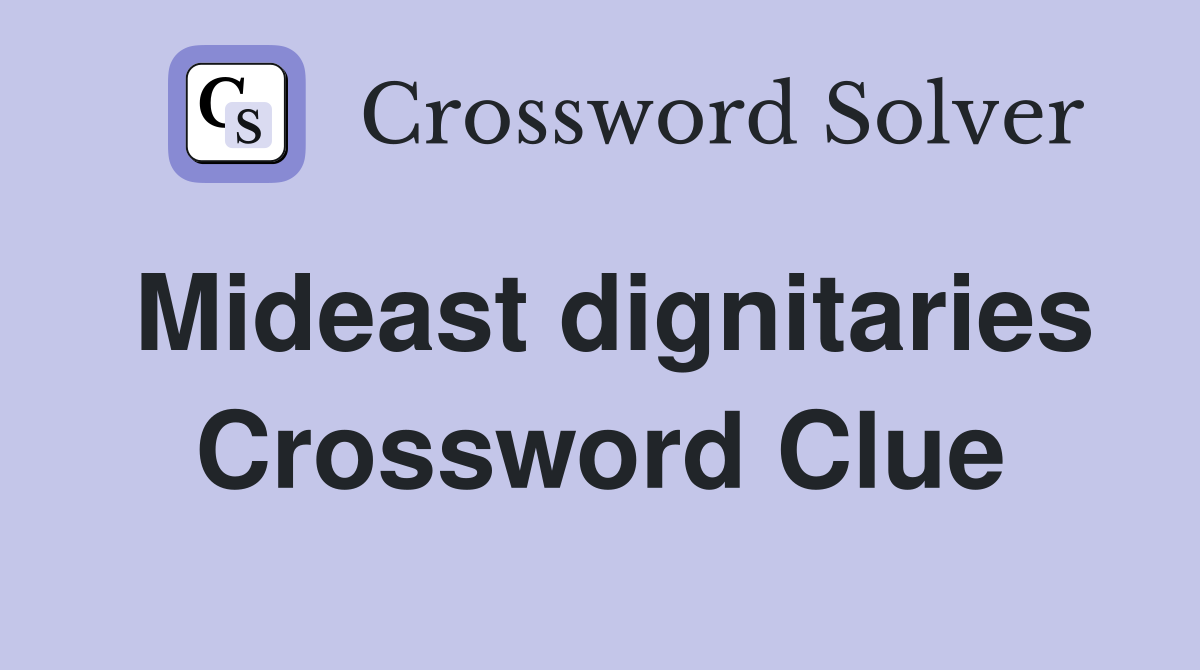 Mideast dignitaries Crossword Clue
