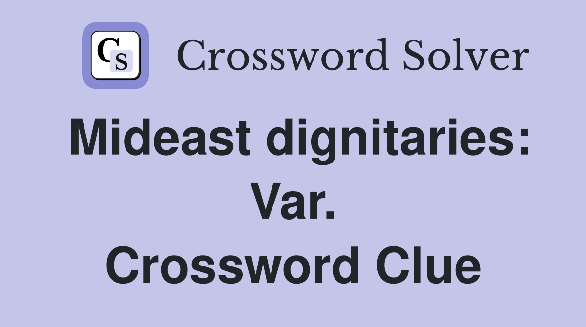 Mideast dignitaries: Var. Crossword Clue