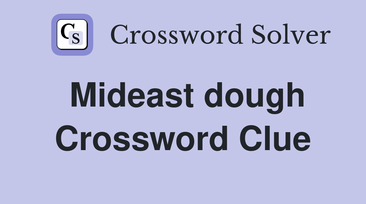 Mideast dough Crossword Clue