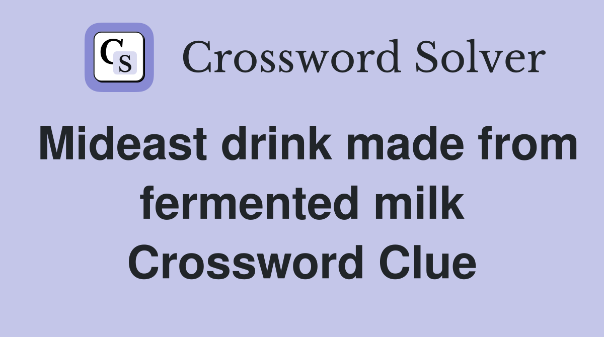 Mideast drink made from fermented milk Crossword Clue