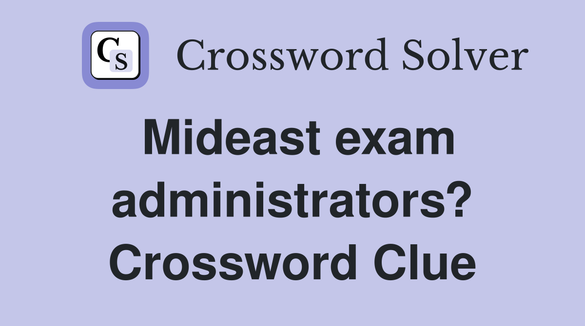 Mideast exam administrators? Crossword Clue