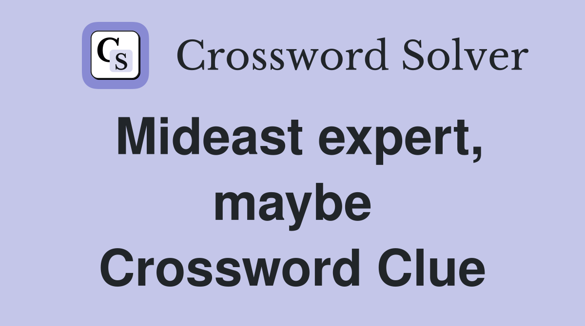 Mideast expert, maybe Crossword Clue