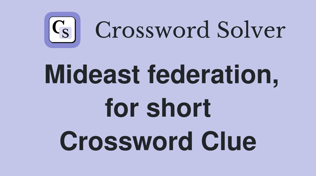 Mideast federation, for short Crossword Clue