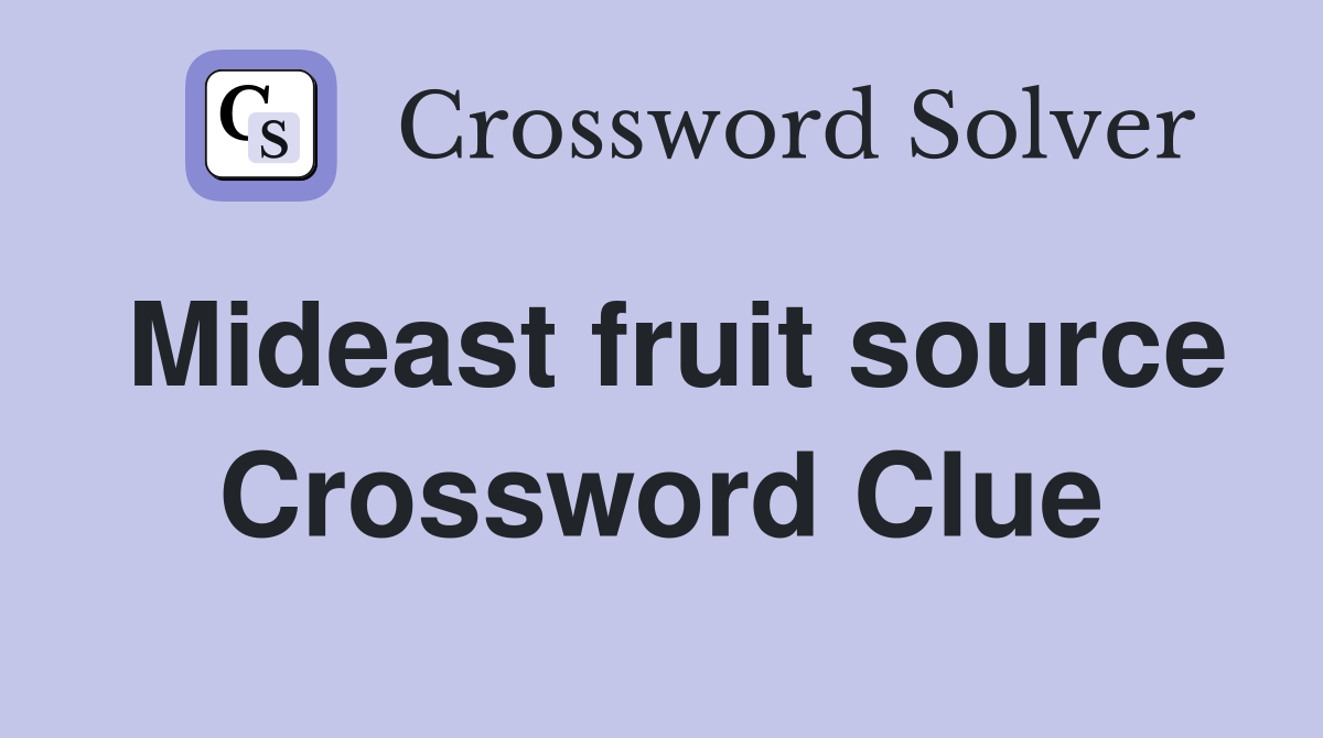 Mideast fruit source Crossword Clue