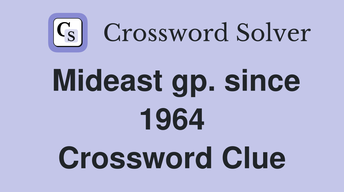 Mideast gp. since 1964 Crossword Clue
