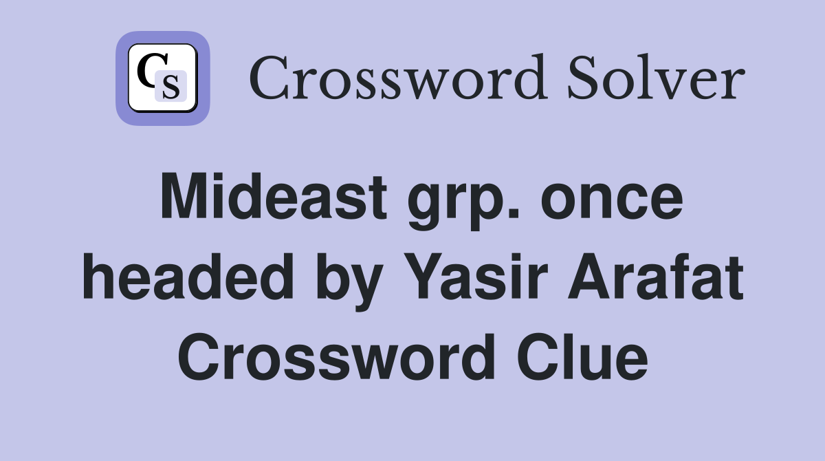 Mideast grp. once headed by Yasir Arafat Crossword Clue