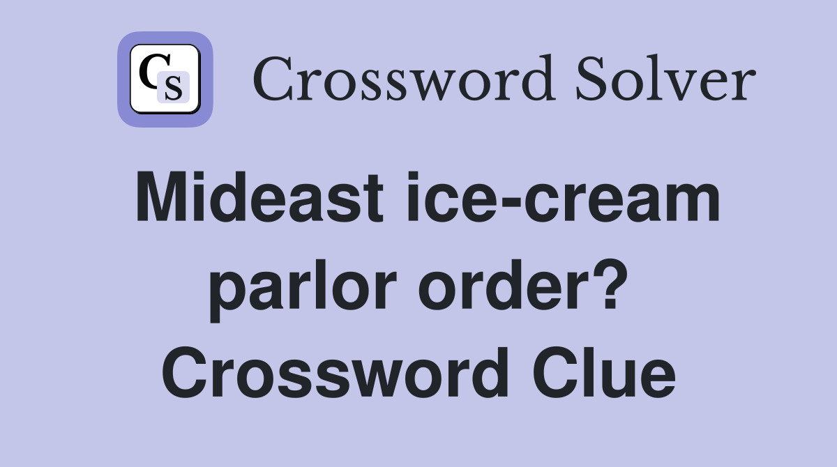 Mideast ice-cream parlor order? Crossword Clue