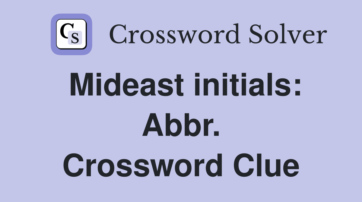 Mideast initials: Abbr. Crossword Clue
