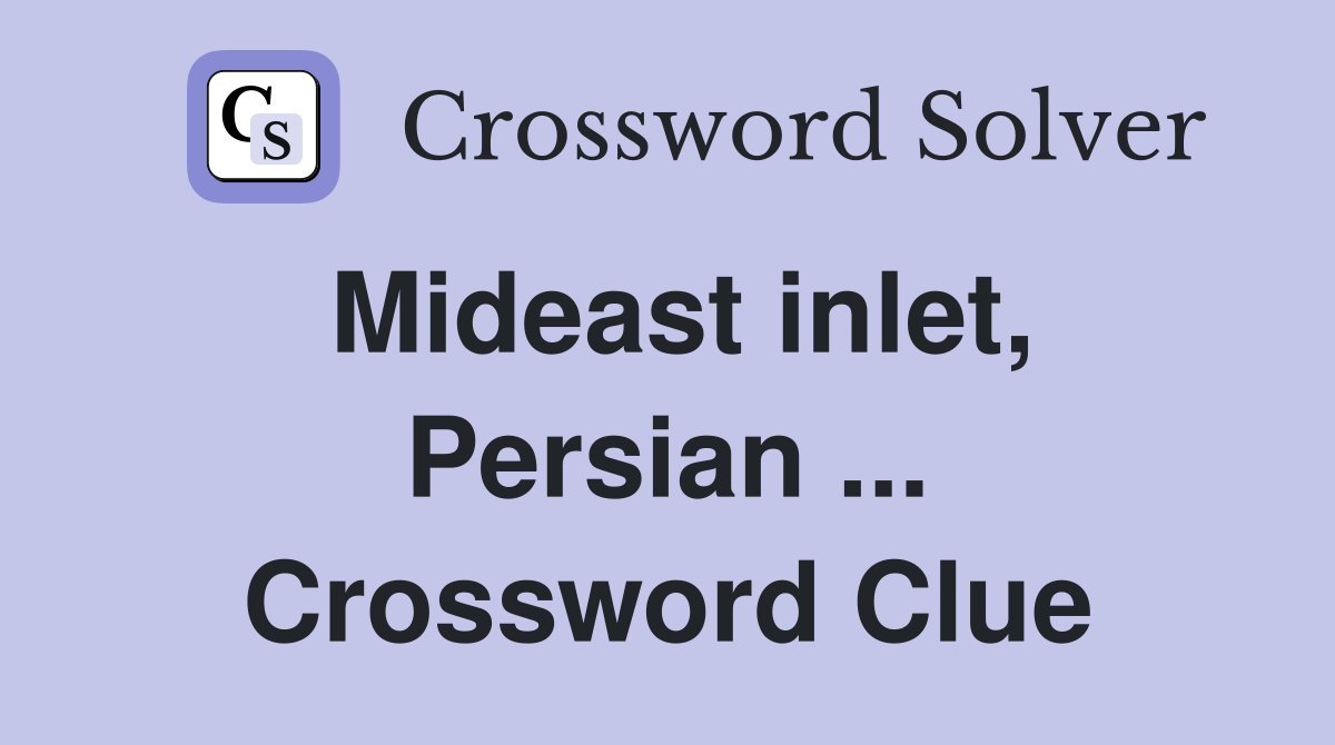 Mideast inlet, Persian ... Crossword Clue