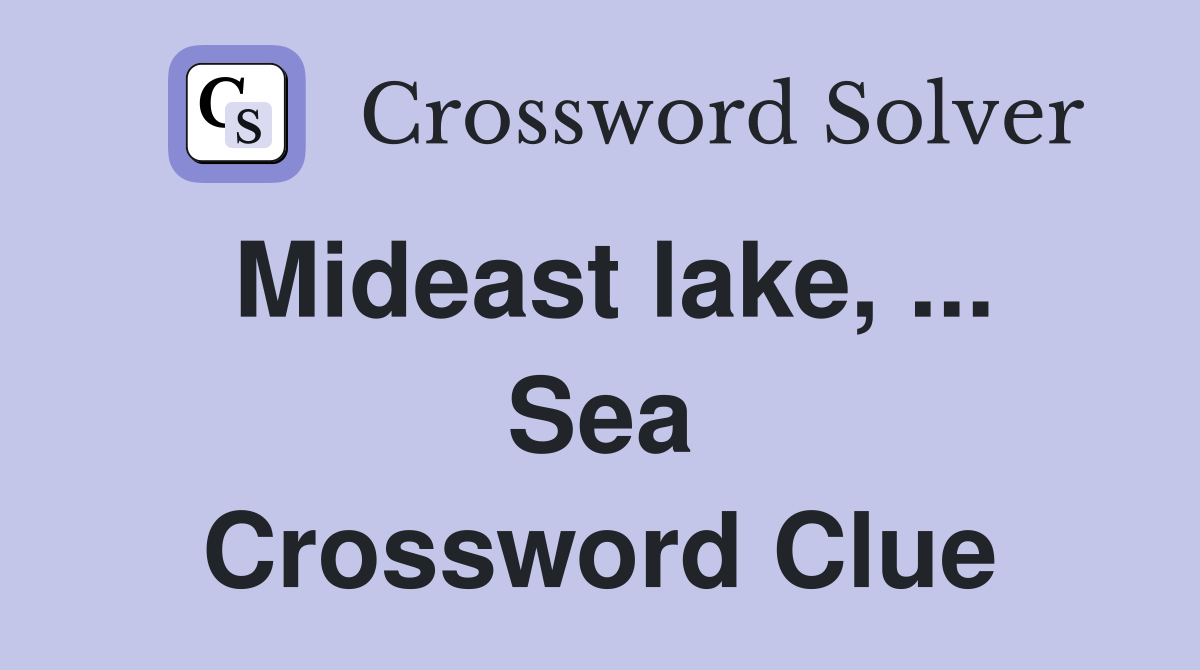 Mideast lake, ... Sea Crossword Clue