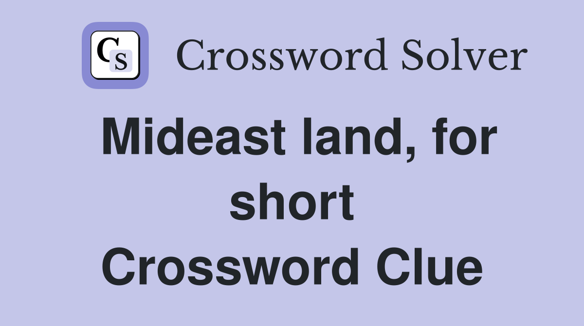 Mideast land, for short Crossword Clue