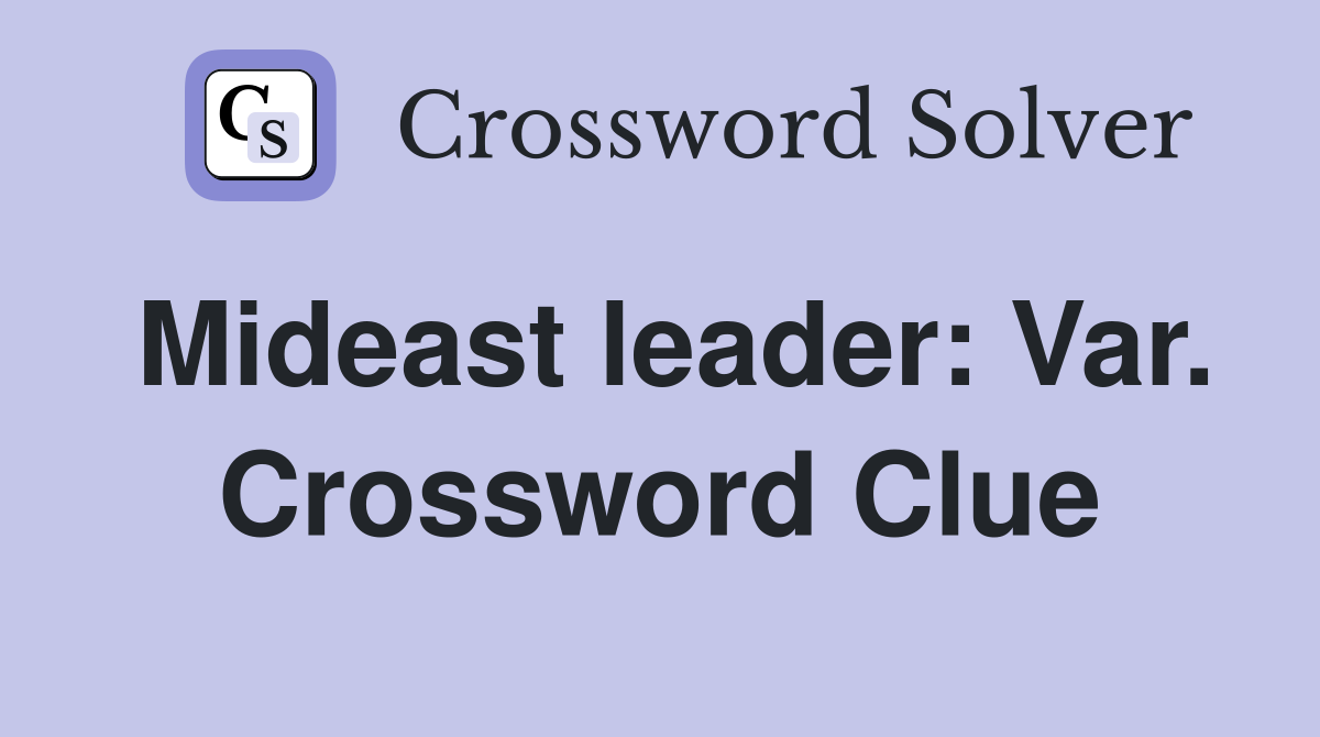 Mideast leader: Var. Crossword Clue