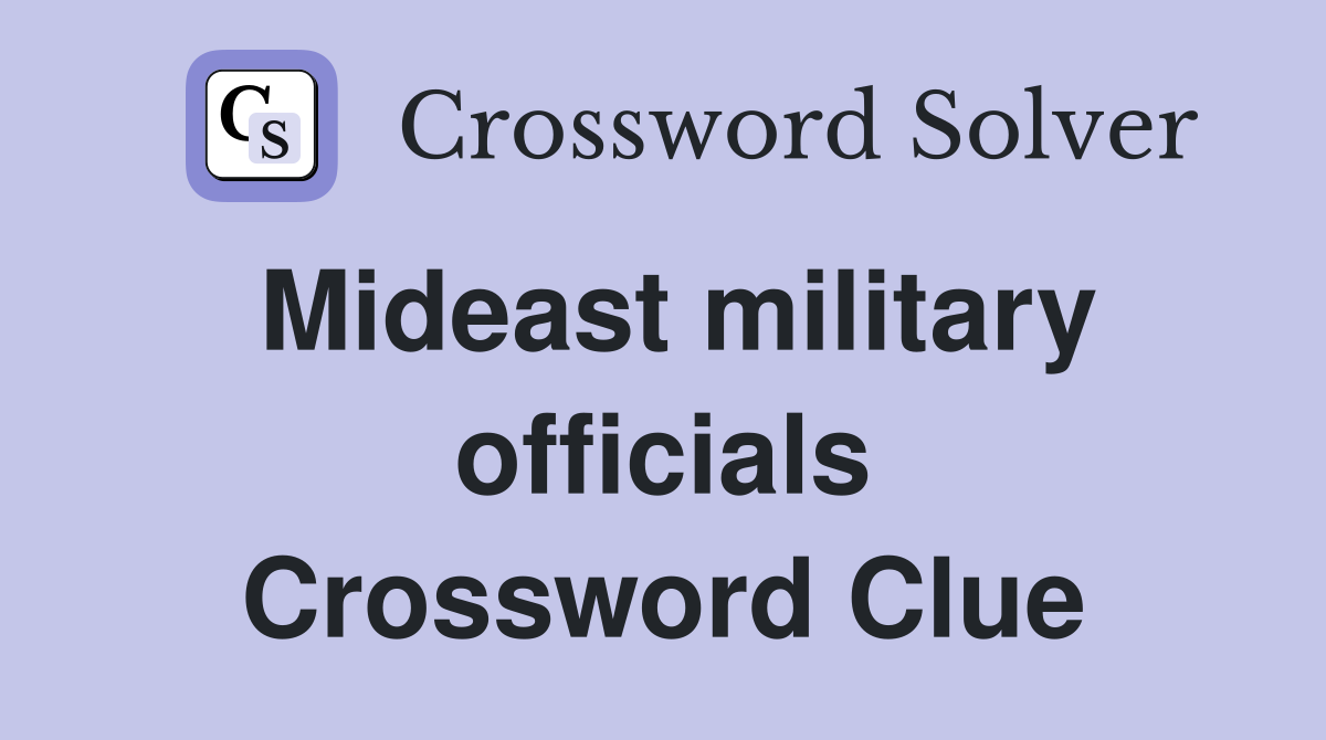 Mideast military officials Crossword Clue