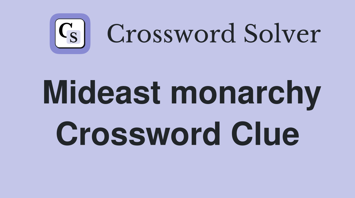 Mideast monarchy Crossword Clue