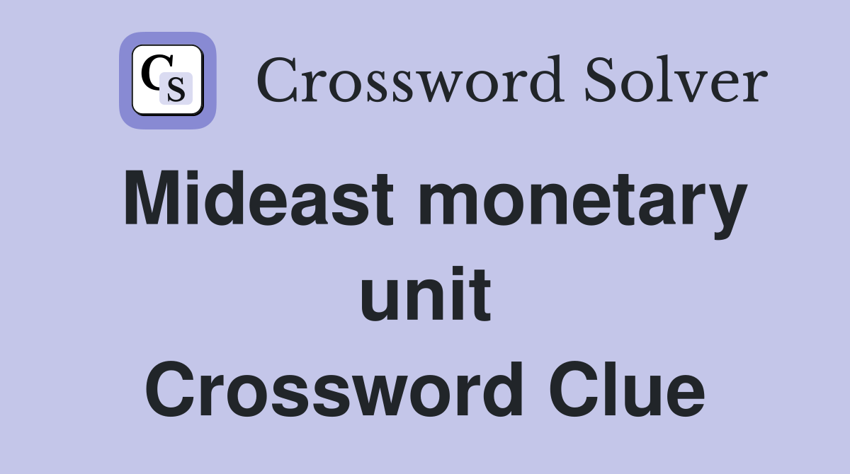Mideast monetary unit Crossword Clue