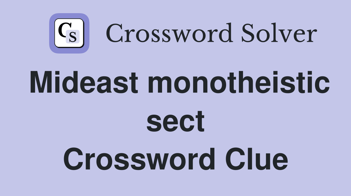 Mideast monotheistic sect Crossword Clue