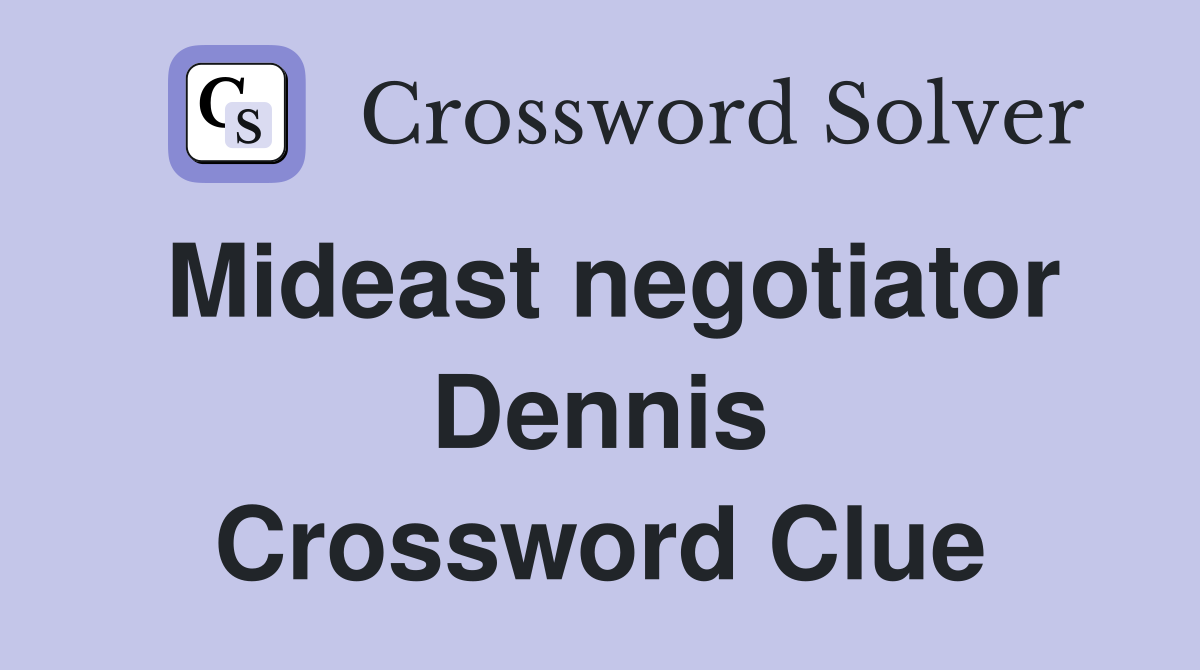 Mideast negotiator Dennis Crossword Clue