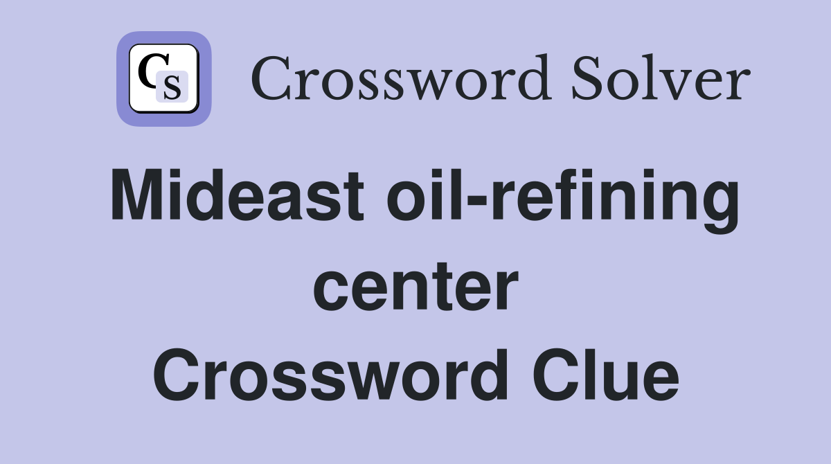 Mideast oil-refining center Crossword Clue