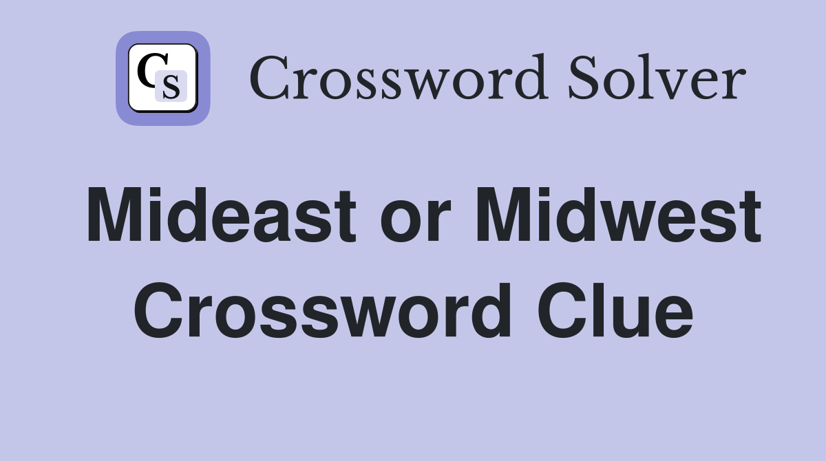 Mideast or Midwest Crossword Clue