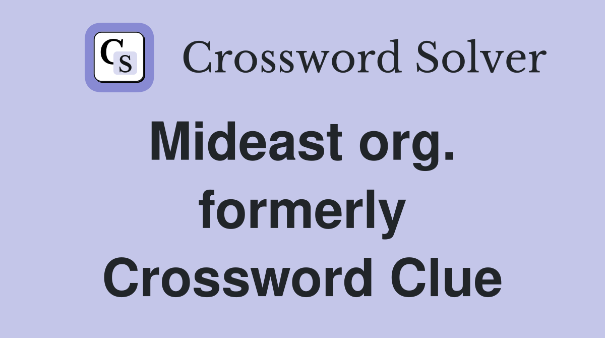 Mideast org.  formerly Crossword Clue