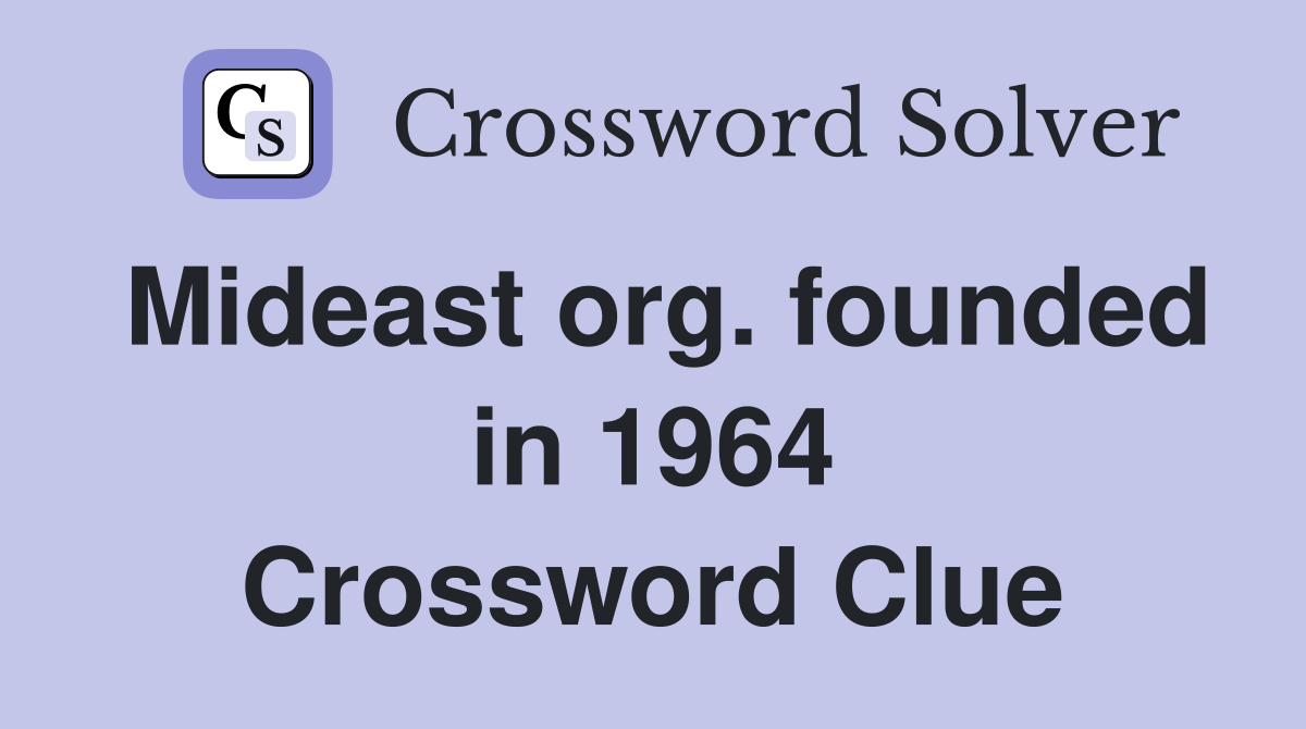 Mideast org. founded in 1964 Crossword Clue