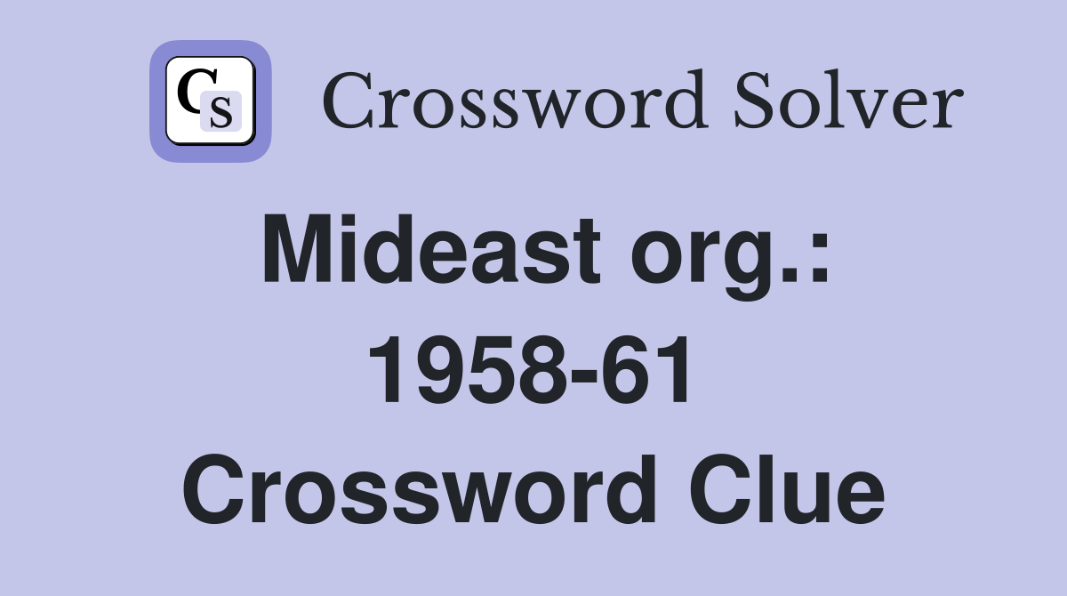 Mideast org.: 1958-61 Crossword Clue