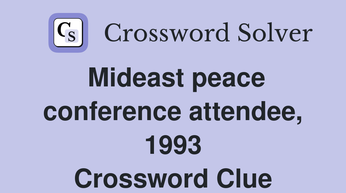 Mideast peace conference attendee, 1993 Crossword Clue