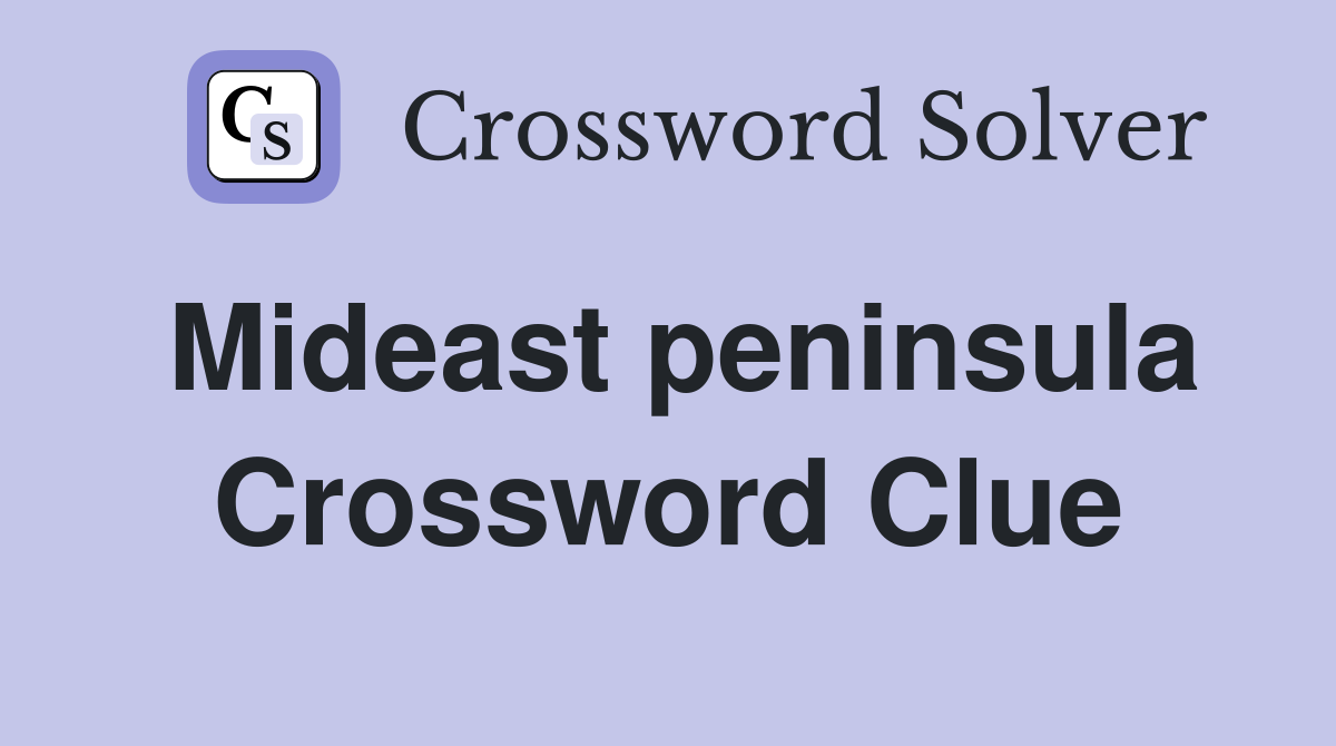 Mideast peninsula Crossword Clue Answers Crossword Solver