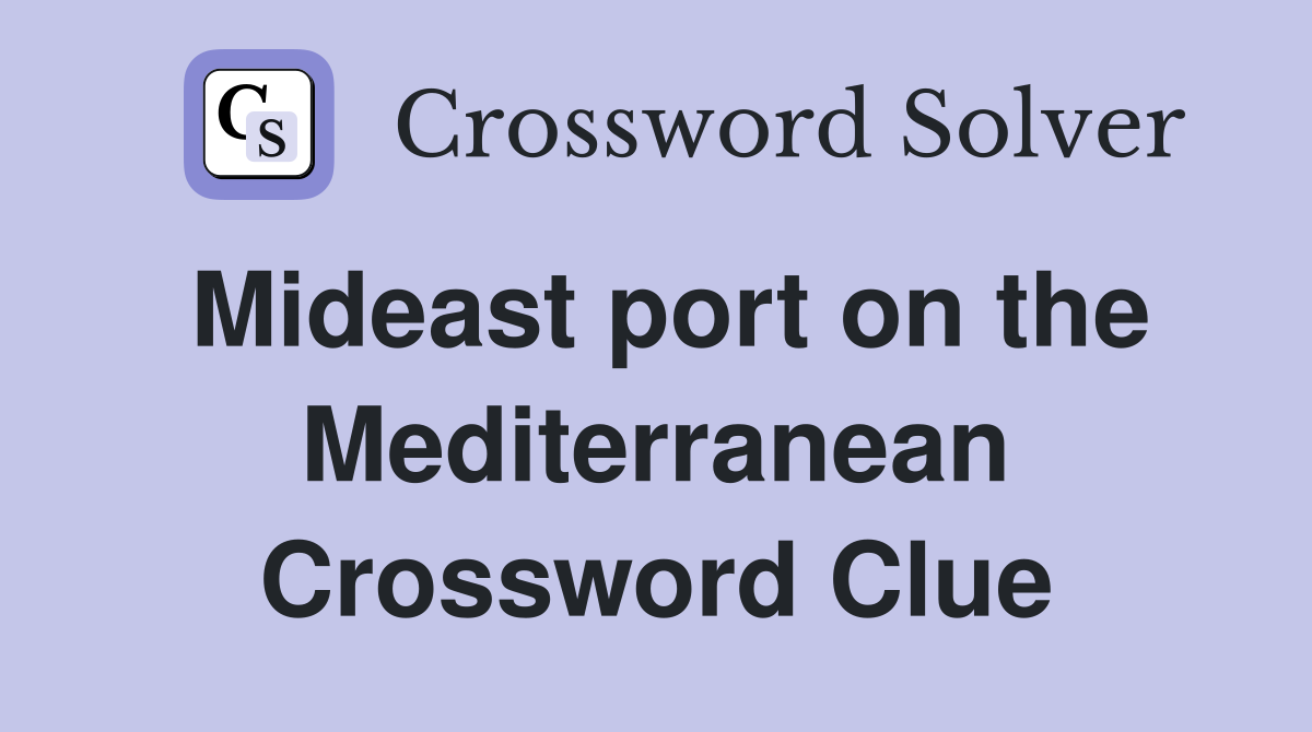 Mideast port on the Mediterranean Crossword Clue