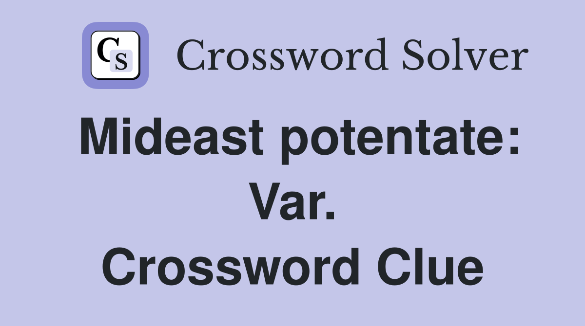 Mideast potentate: Var. Crossword Clue