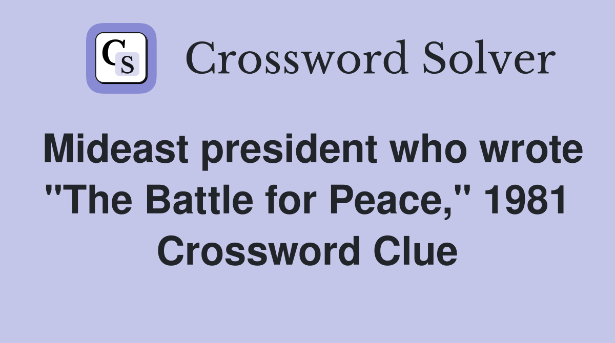 Mideast president who wrote "The Battle for Peace," 1981 Crossword Clue