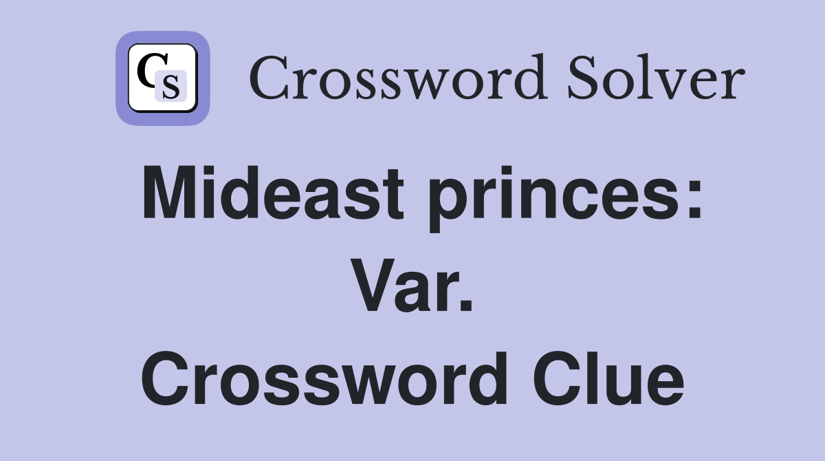 Mideast princes: Var. Crossword Clue