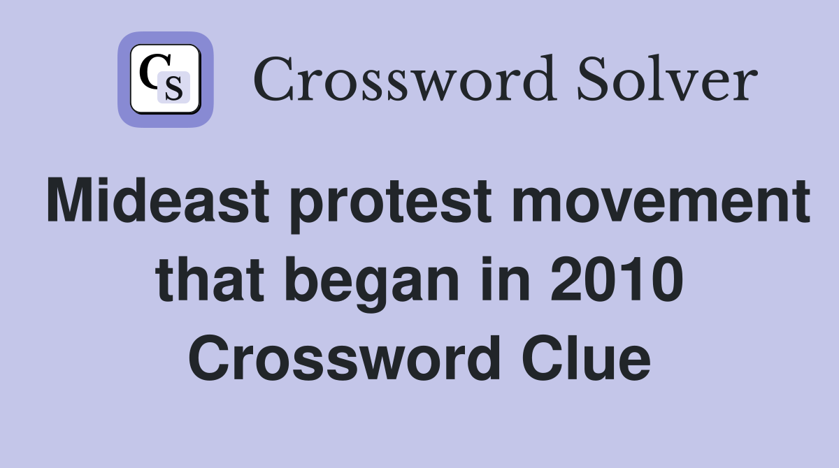 Mideast protest movement that began in 2010 Crossword Clue