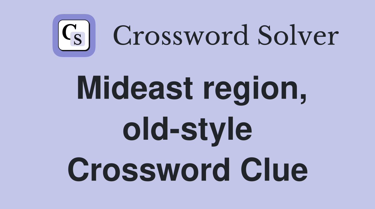 Mideast region, old-style Crossword Clue