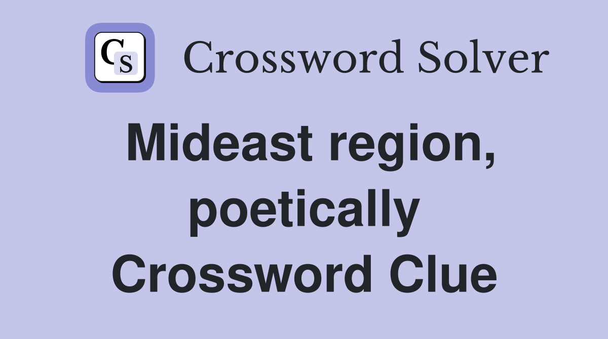 Mideast region, poetically Crossword Clue
